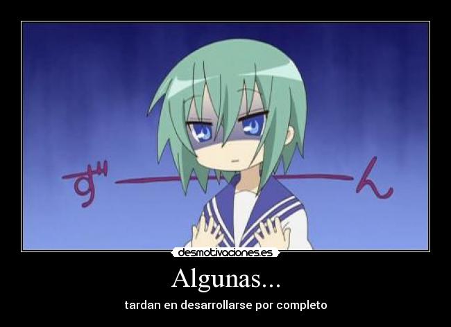 Algunas... - tardan en desarrollarse por completo