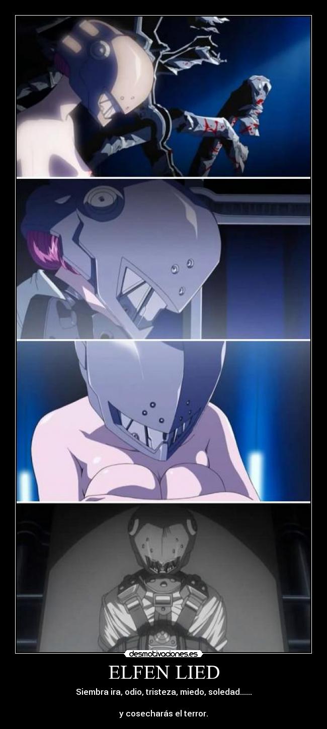 ELFEN LIED - Siembra ira, odio, tristeza, miedo, soledad......

y cosecharás el terror.
