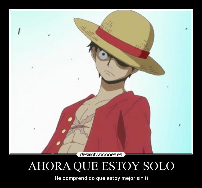 AHORA QUE ESTOY SOLO - He comprendido que estoy mejor sin ti