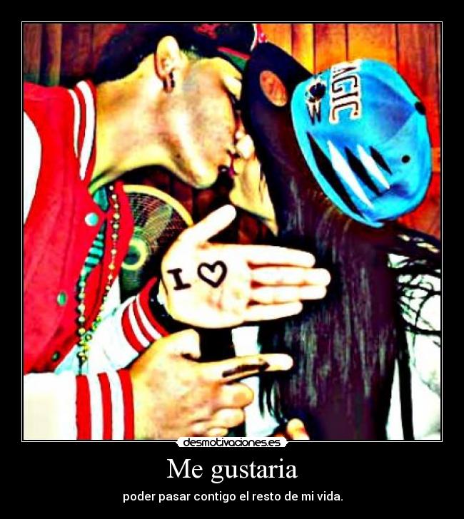 Me gustaria - poder pasar contigo el resto de mi vida.