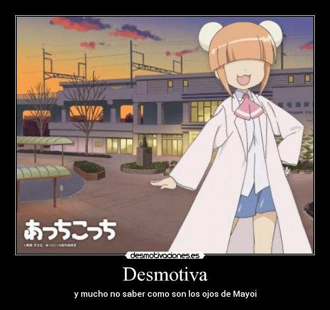 Desmotiva - y mucho no saber como son los ojos de Mayoi