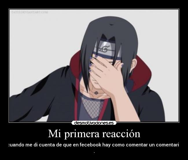 Mi primera reacción - cuando me di cuenta de que en fecebook hay como comentar un comentario .