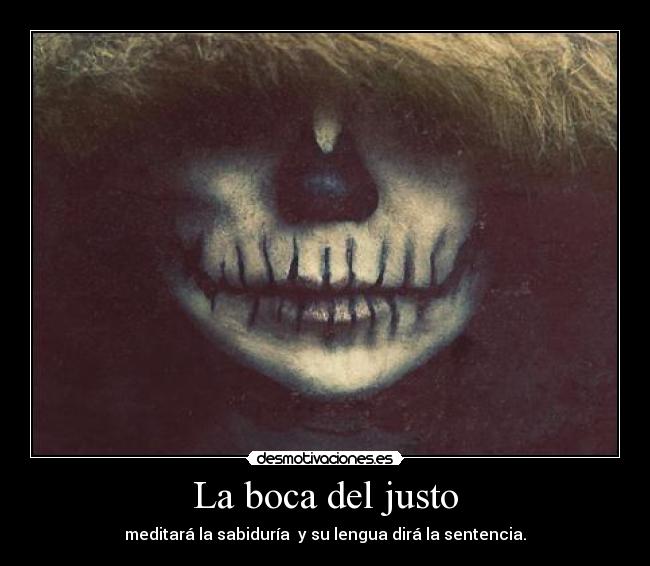 La boca del justo - meditará la sabiduría y su lengua dirá la sentencia.