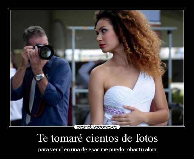 carteles tomare cientos fotos para ver una esas puedo robar alma desmotivaciones