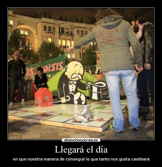 Llegará el día - en que nuestra manera de conseguir lo que tanto nos gusta cambiará