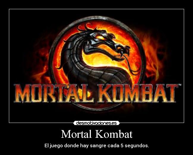 Mortal Kombat - El juego donde hay sangre cada 5 segundos.
