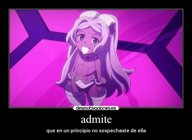 admite - que en un principio no sospechaste de ella