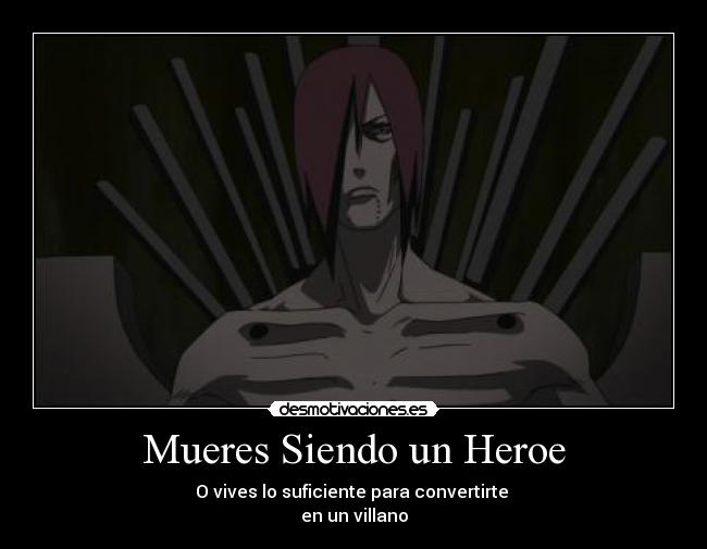 Mueres Siendo un Heroe - O vives lo suficiente para convertirte 
en un villano