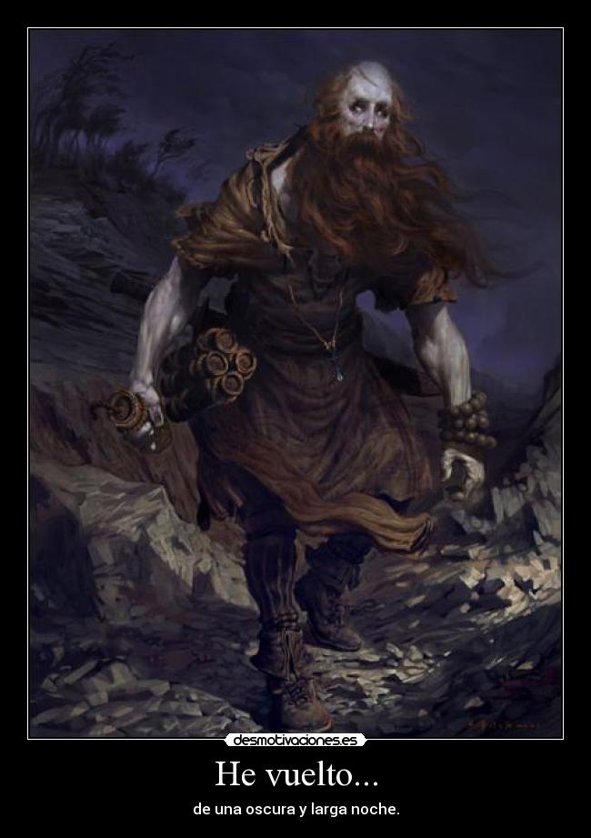 He vuelto... - de una oscura y larga noche.