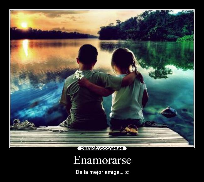 Enamorarse - De la mejor amiga... :c