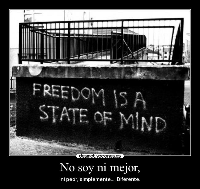 No soy ni mejor, - ni peor, simplemente.... Diferente.