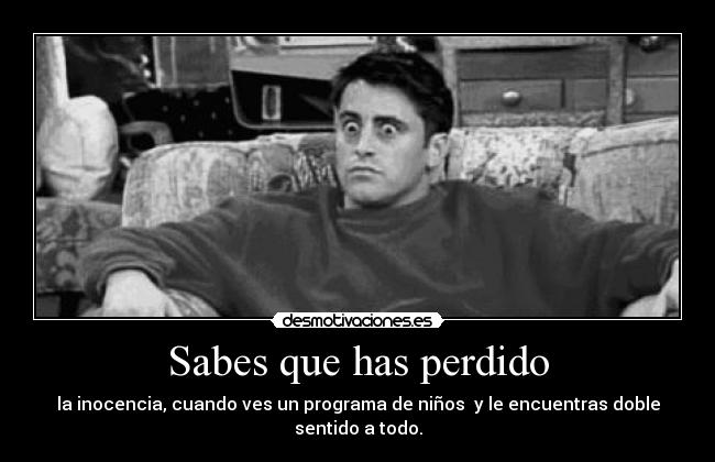 Sabes que has perdido -