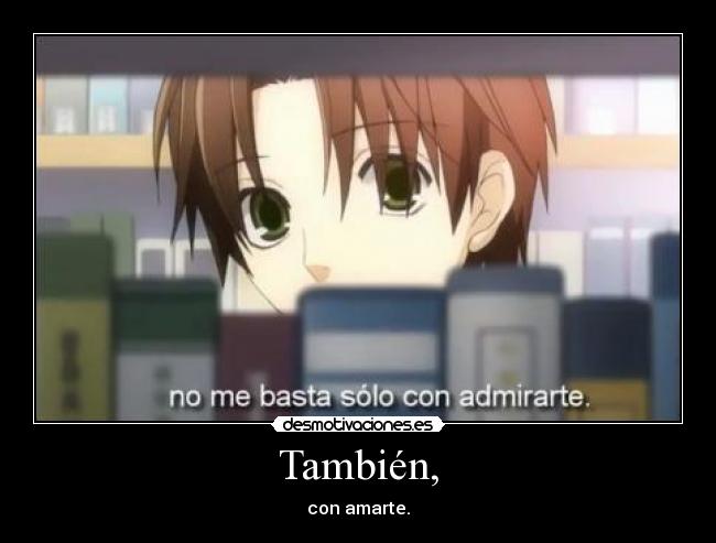 También, - con amarte.