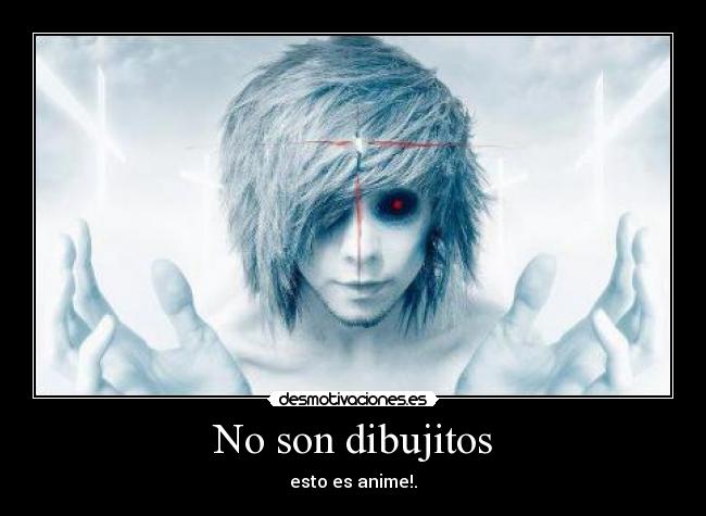 No son dibujitos - esto es anime!.