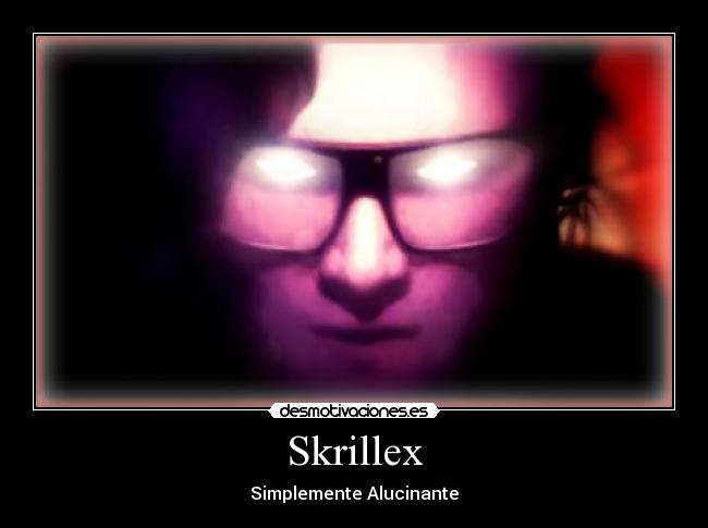 Skrillex - Simplemente Alucinante