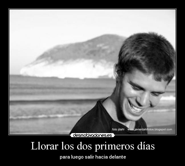 Llorar los dos primeros días - para luego salir hacia delante