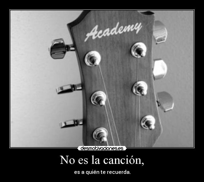 No es la canción, - es a quién te recuerda.