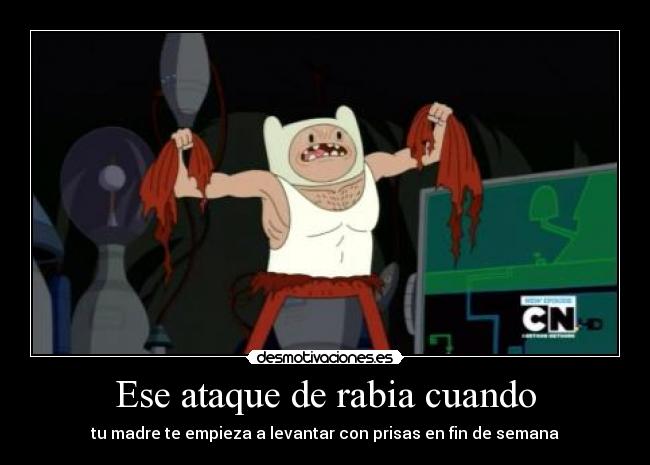 Ese ataque de rabia cuando -