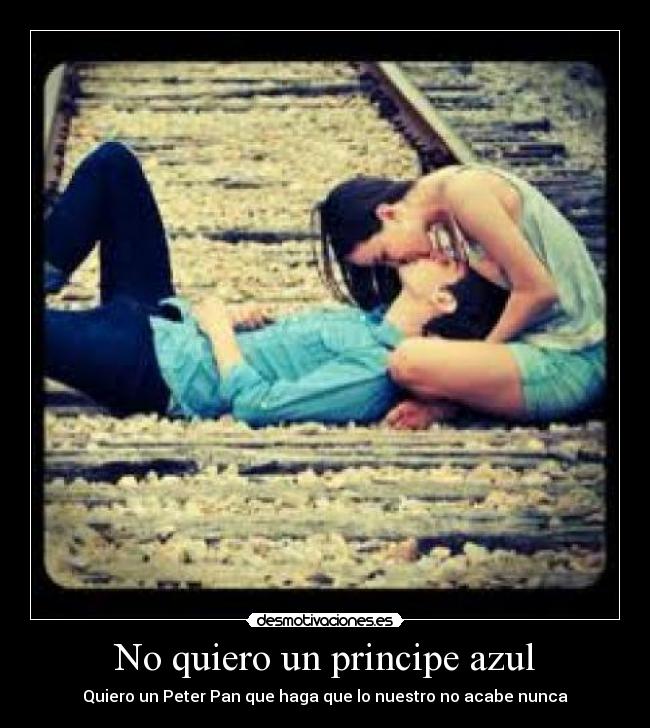 No quiero un principe azul - Quiero un Peter Pan que haga que lo nuestro no acabe nunca