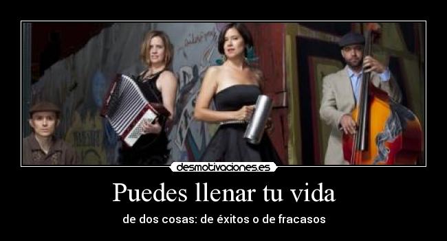 Puedes llenar tu vida -