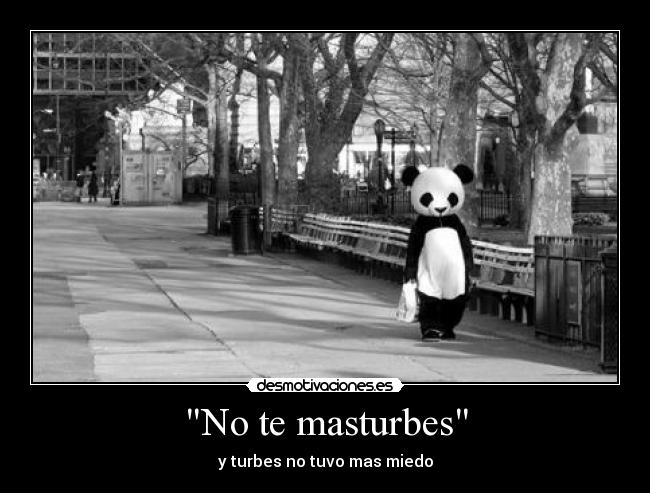 No te masturbes - y turbes no tuvo mas miedo