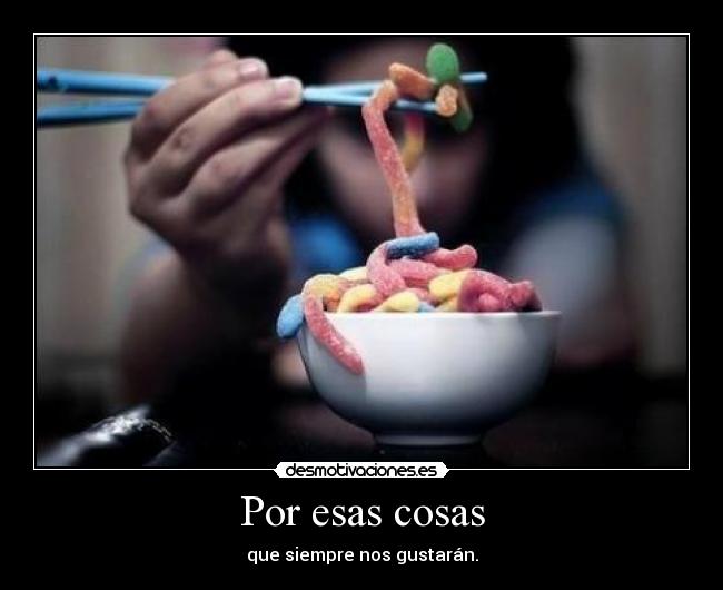 Por esas cosas - que siempre nos gustarán.