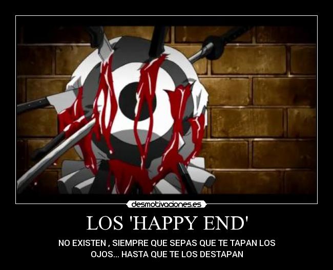 LOS HAPPY END - NO EXISTEN , SIEMPRE QUE SEPAS QUE TE TAPAN LOS
OJOS... HASTA QUE TE LOS DESTAPAN