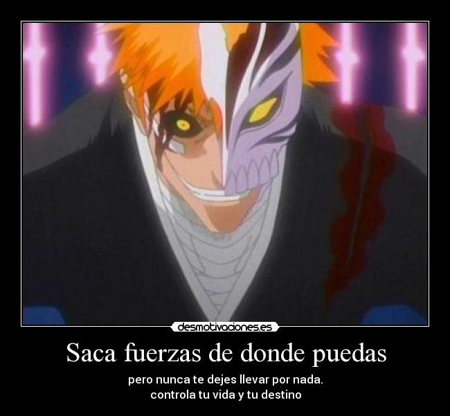 Saca fuerzas de donde puedas -