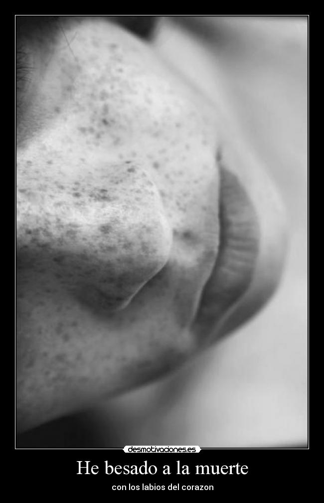 He besado a la muerte - con los labios del corazon