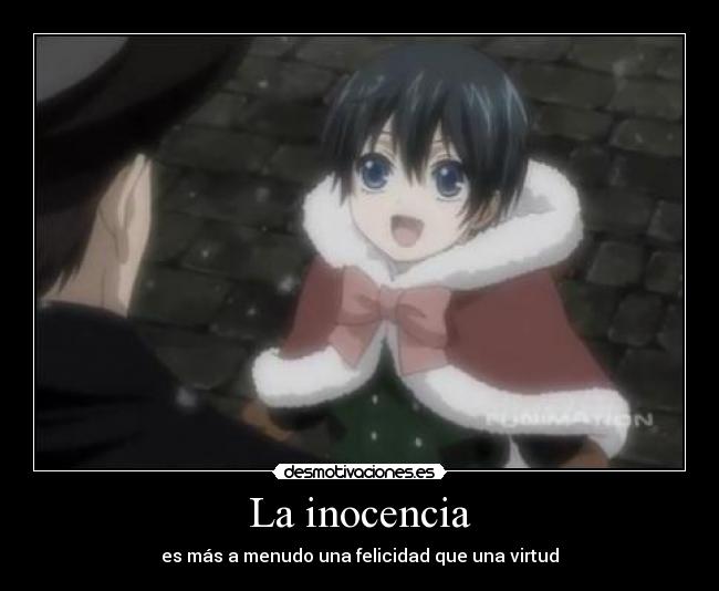 La inocencia - es más a menudo una felicidad que una virtud