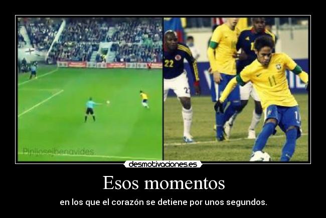 Esos momentos - en los que el corazón se detiene por unos segundos.