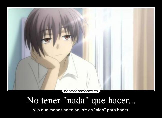 No tener nada que hacer... - 