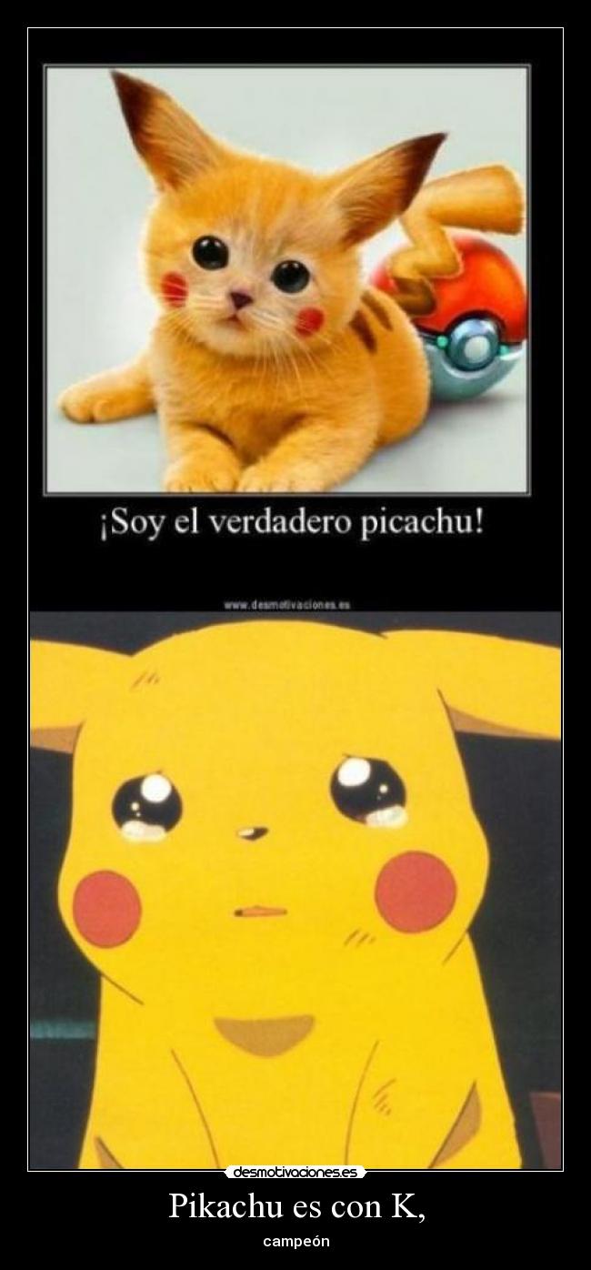 Pikachu es con K, - 