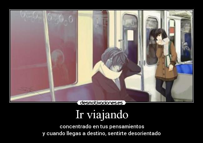 carteles anime viajando voy tren voy avion necesito nadie alrededor desmotivaciones