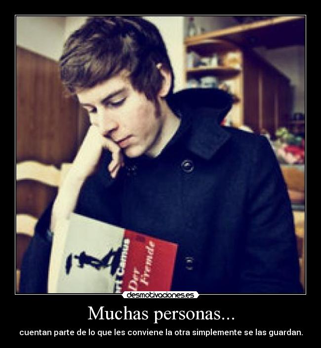 Muchas personas... - cuentan parte de lo que les conviene la otra simplemente se las guardan.