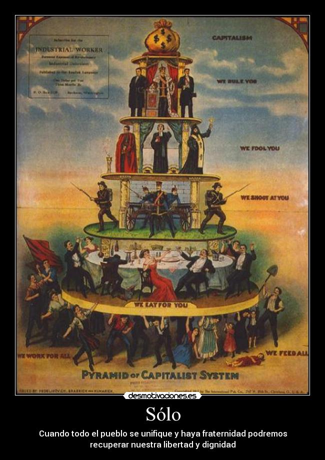 Sólo - Cuando todo el pueblo se unifique y haya fraternidad podremos
recuperar nuestra libertad y dignidad