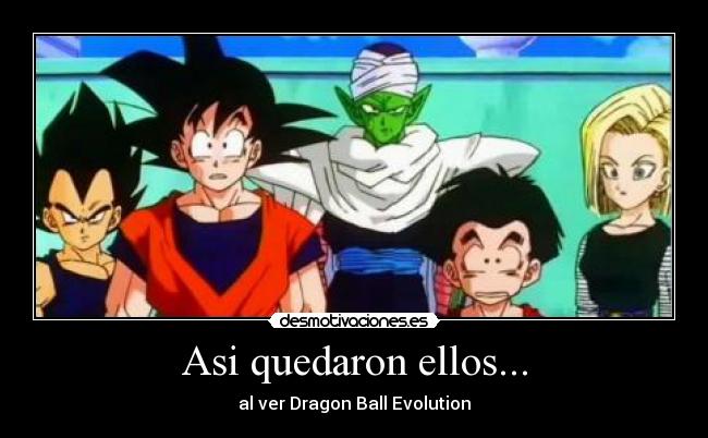 Asi quedaron ellos... - al ver Dragon Ball Evolution