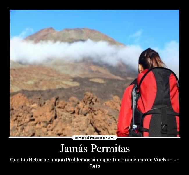 Jamás Permitas - Que tus Retos se hagan Problemas sino que Tus Problemas se Vuelvan un Reto