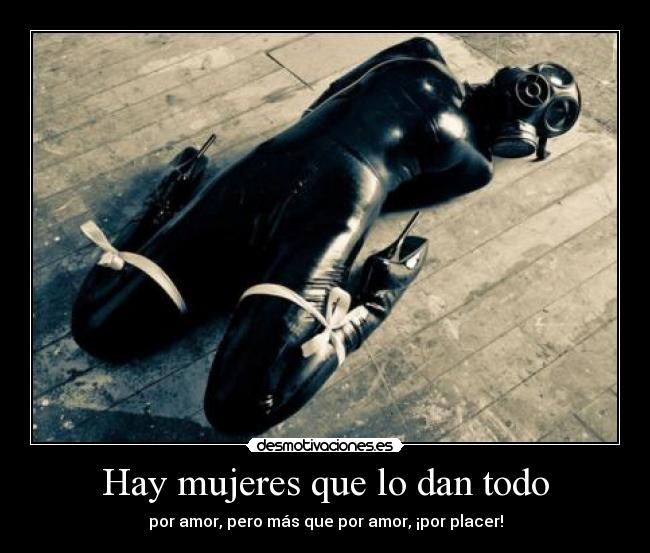 Hay mujeres que lo dan todo - por amor, pero más que por amor, ¡por placer!