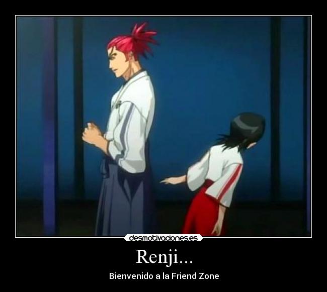 Renji... - Bienvenido a la Friend Zone