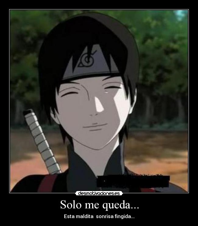 Solo me queda... - Esta maldita sonrisa fingida...