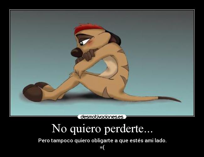 No quiero perderte... -