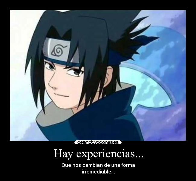 Hay experiencias... - Que nos cambian de una forma
irremediable...