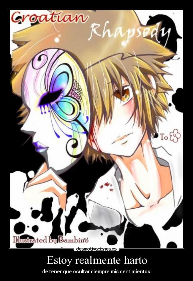 Estoy realmente harto - de tener que ocultar siempre mis sentimientos.