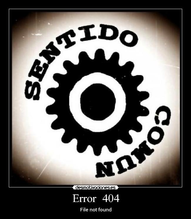 carteles error 404 sentido comun desmotivaciones