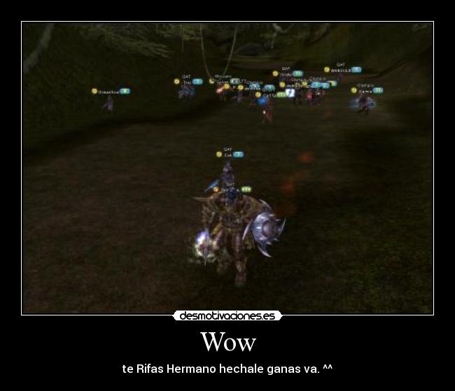 Wow - te Rifas Hermano hechale ganas va. ^^