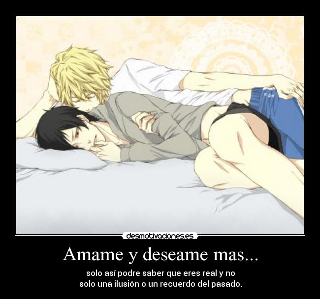 Amame y deseame mas... -