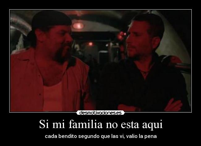 Si mi familia no esta aqui - cada bendito segundo que las vi, valio la pena