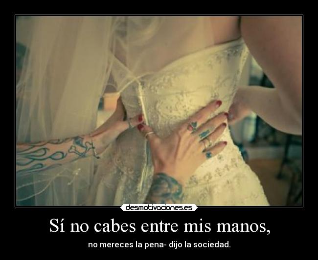 Sí no cabes entre mis manos, - 