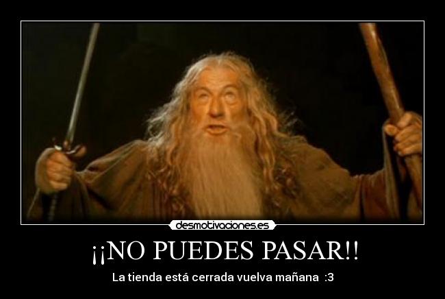 ¡¡NO PUEDES PASAR!! - La tienda está cerrada vuelva mañana  :3